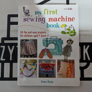 My First Sewing Machine Book: 35 fun and easy projects for children aged 7 years